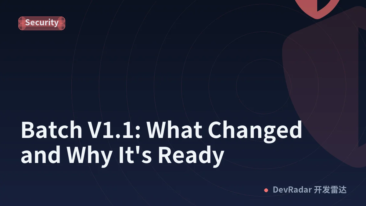 Batch V1.1: What Changed and Why It's Ready