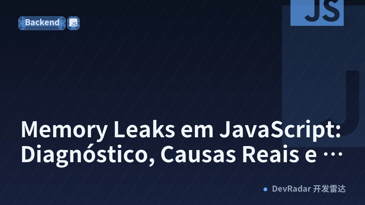 Memory Leaks em JavaScript: Diagnóstico, Causas Reais e Correção