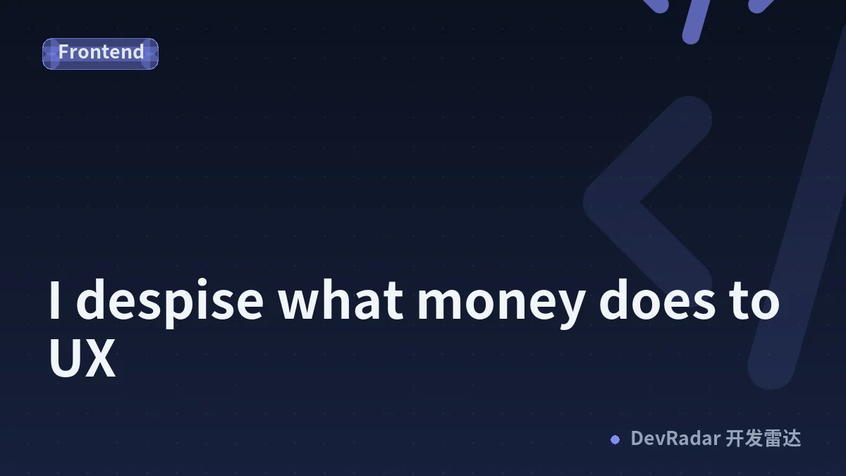 I despise what money does to UX