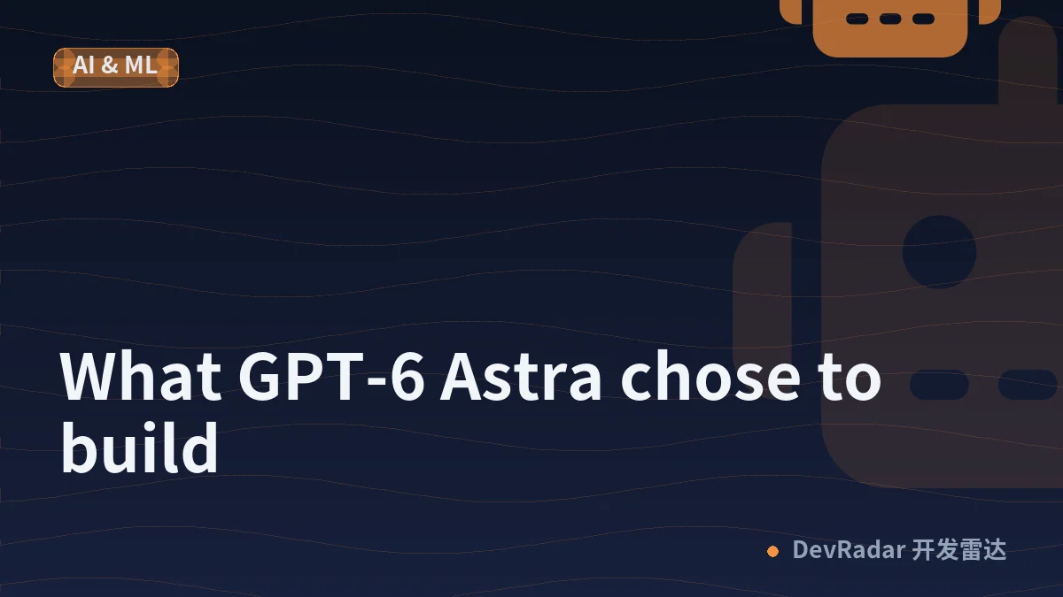 What GPT-6 Astra chose to build