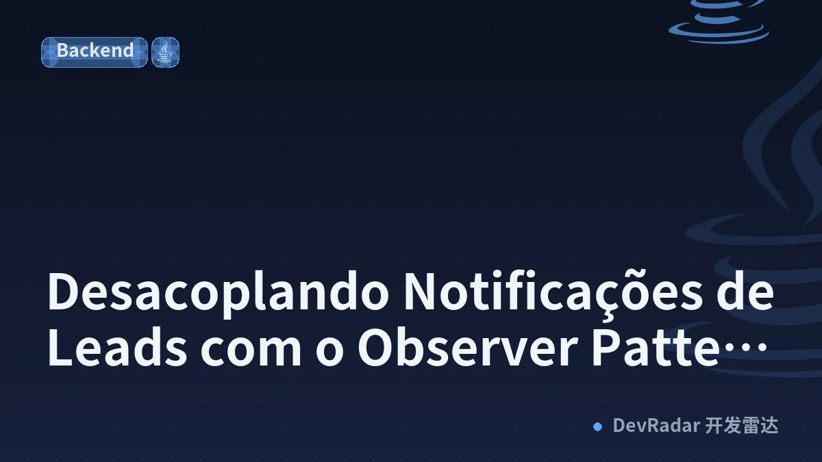 Desacoplando Notificações de Leads com o Observer Pattern em Java