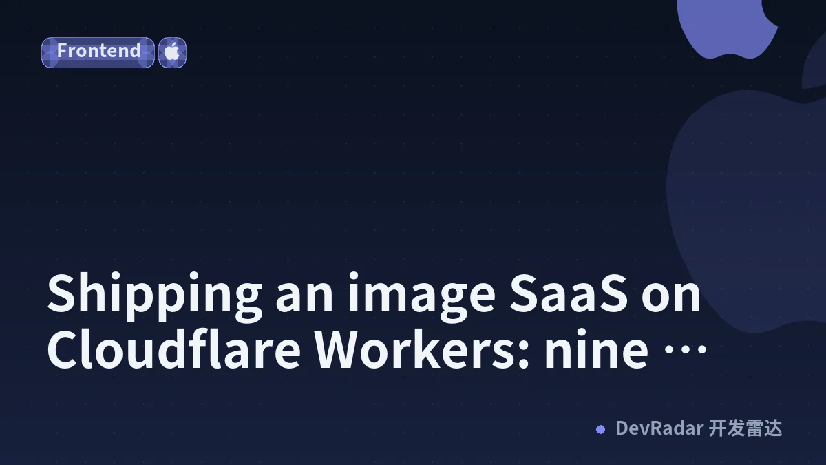 Shipping an image SaaS on Cloudflare Workers: nine things that broke