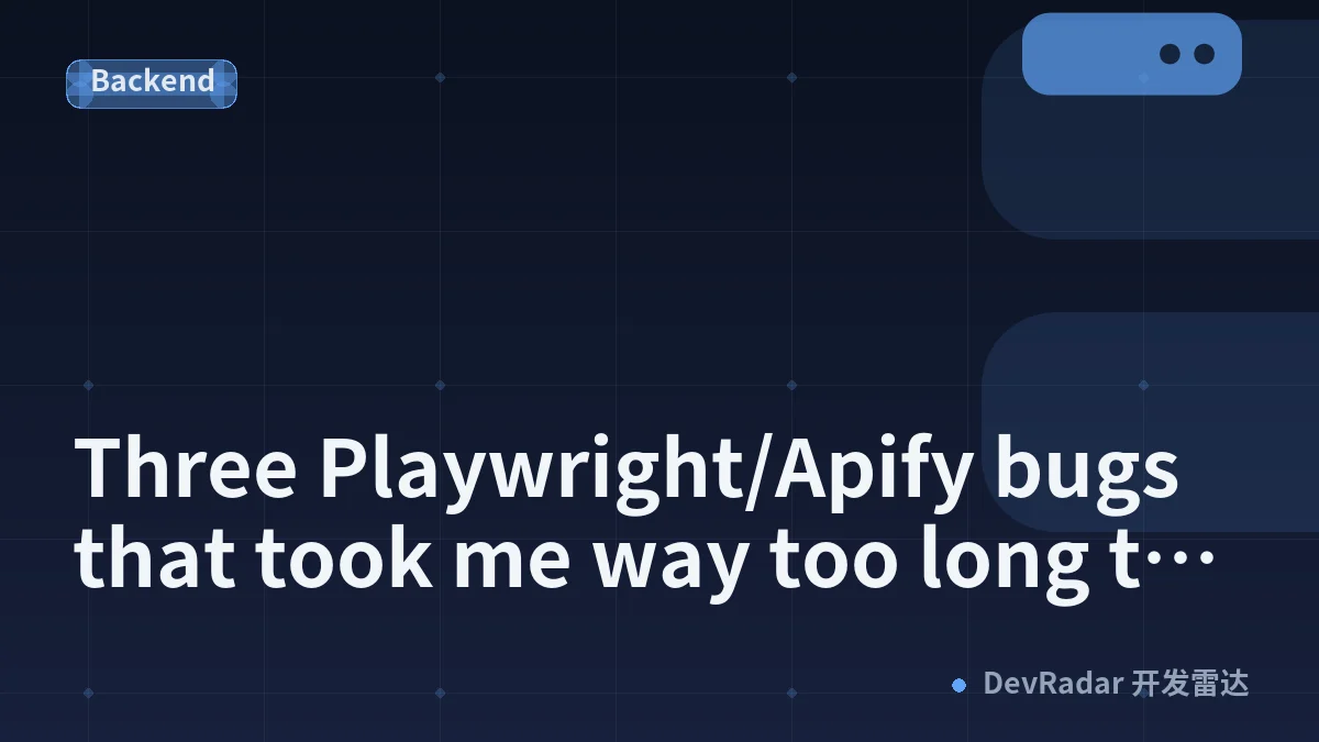 Three Playwright/Apify bugs that took me way too long to find (and the fixes)