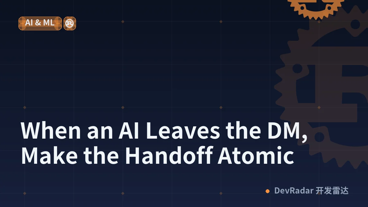 When an AI Leaves the DM, Make the Handoff Atomic
