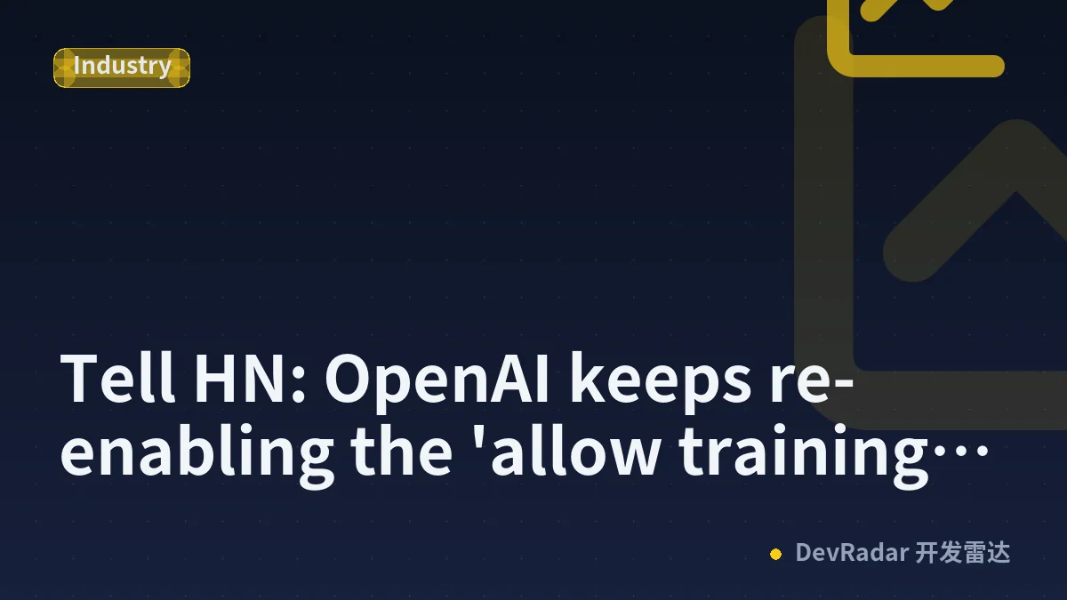 Tell HN: OpenAI keeps re-enabling the 'allow training' setting
