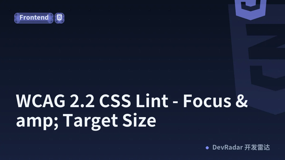 WCAG 2.2 CSS Lint - Focus &amp; Target Size