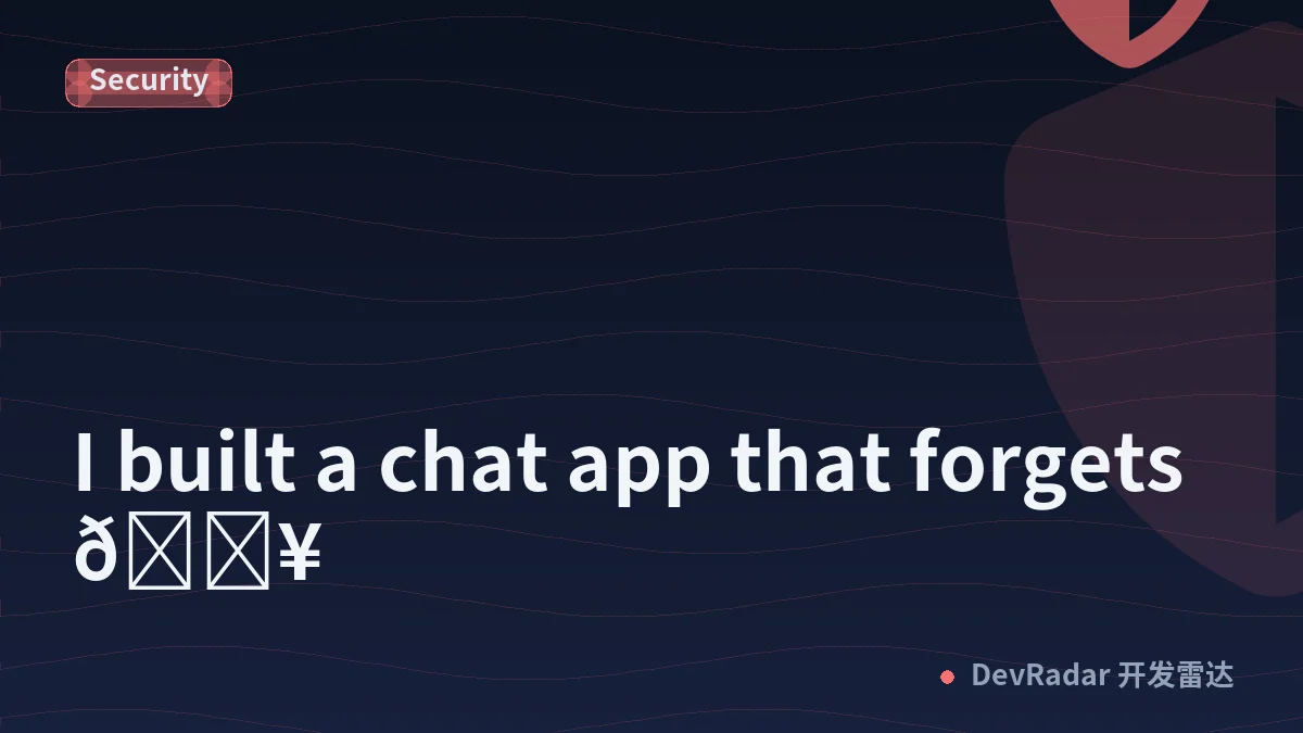 I built a chat app that forgets 🔥