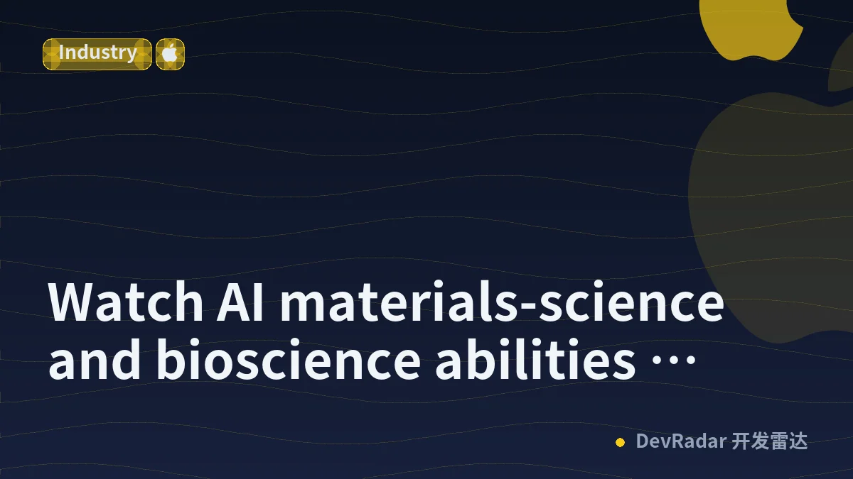 Watch AI materials-science and bioscience abilities closely
