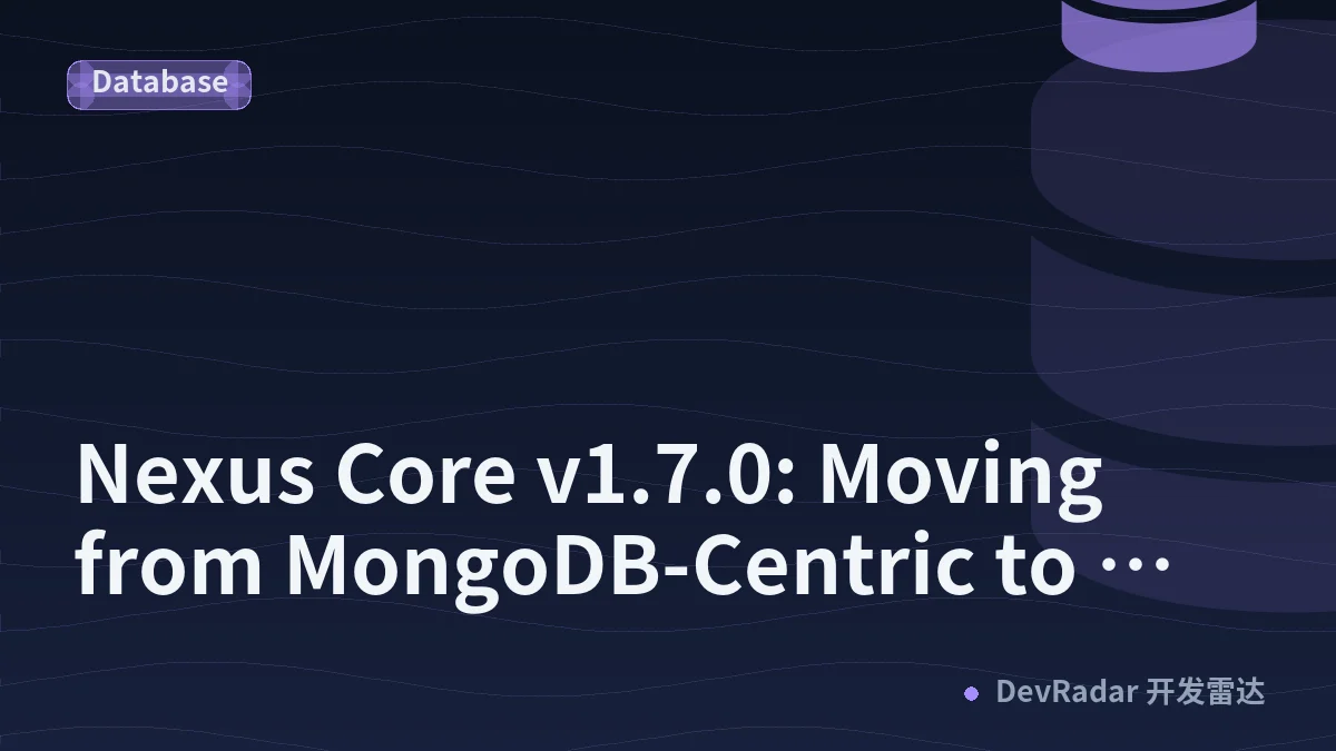 Nexus Core v1.7.0: Moving from MongoDB-Centric to Multi-Database Architecture