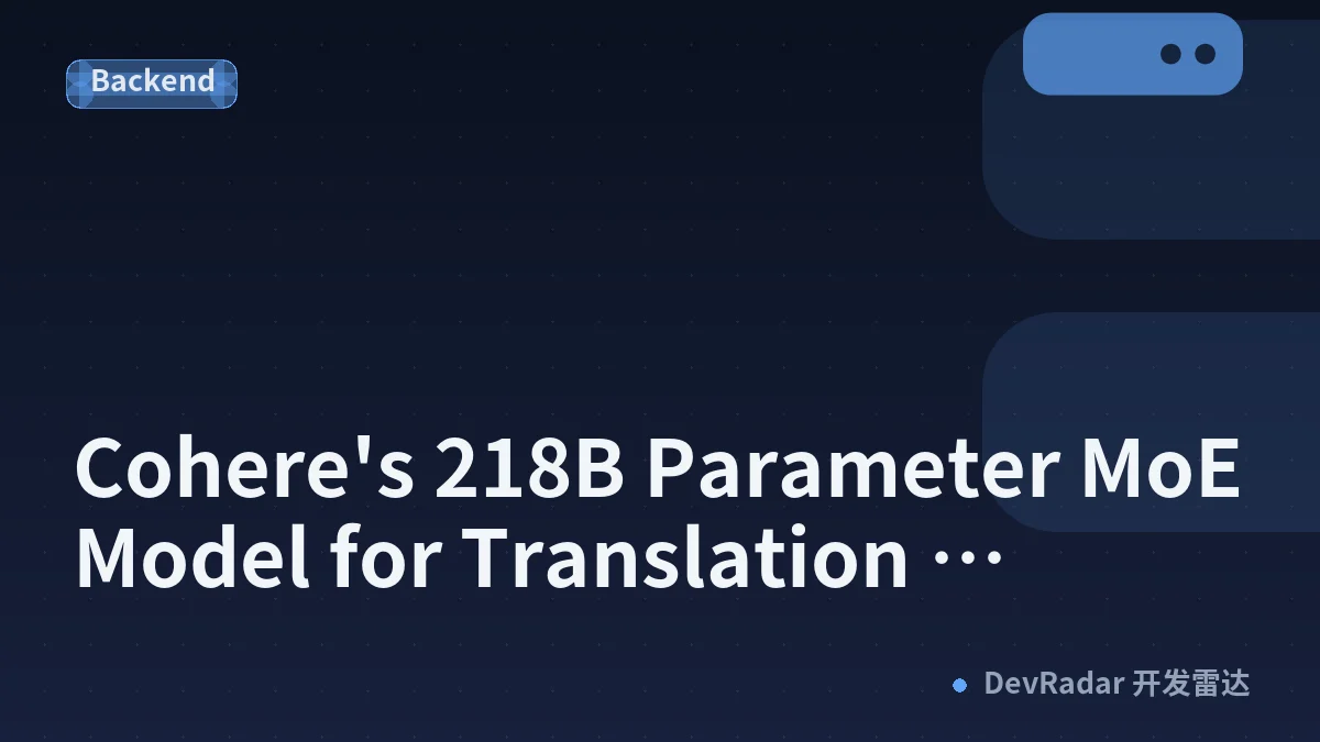 Cohere's 218B Parameter MoE Model for Translation Dropped Quietly