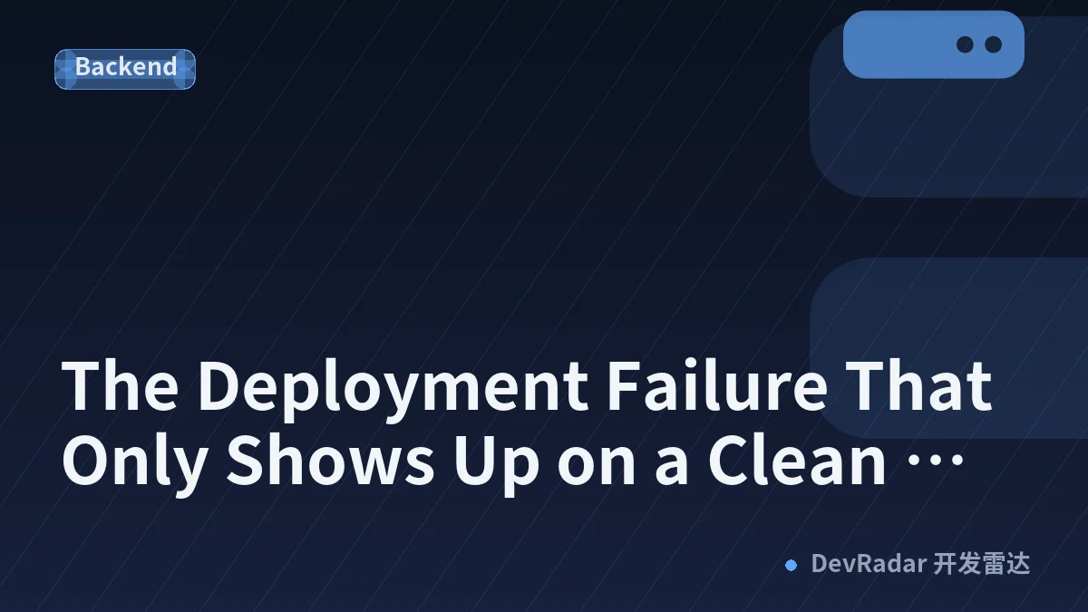 The Deployment Failure That Only Shows Up on a Clean Clone
