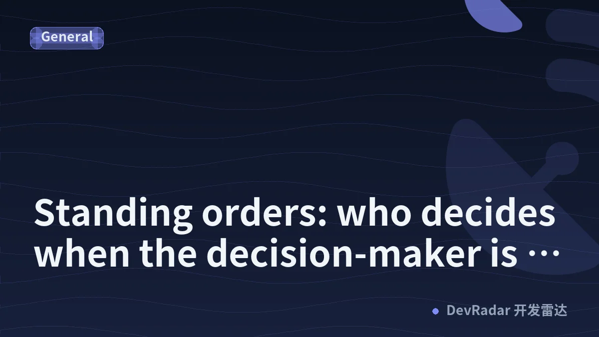Standing orders: who decides when the decision-maker is off the grid