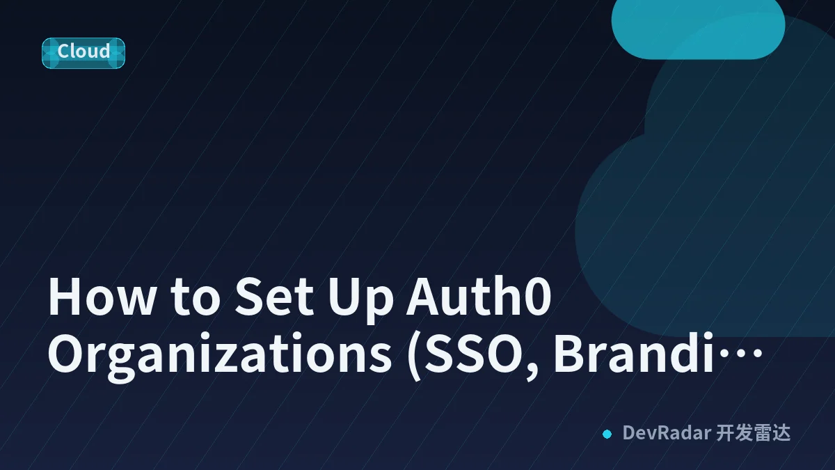 How to Set Up Auth0 Organizations (SSO, Branding &amp; Invitations)