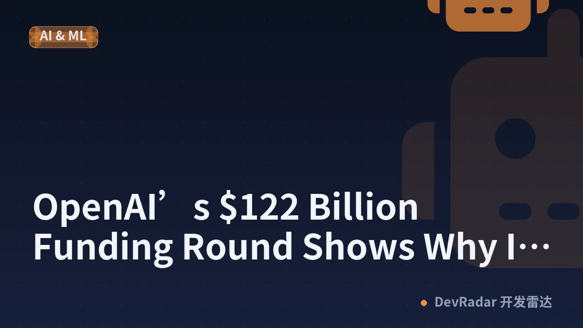 OpenAI’s $122 Billion Funding Round Shows Why Its Scale Matters to Businesses