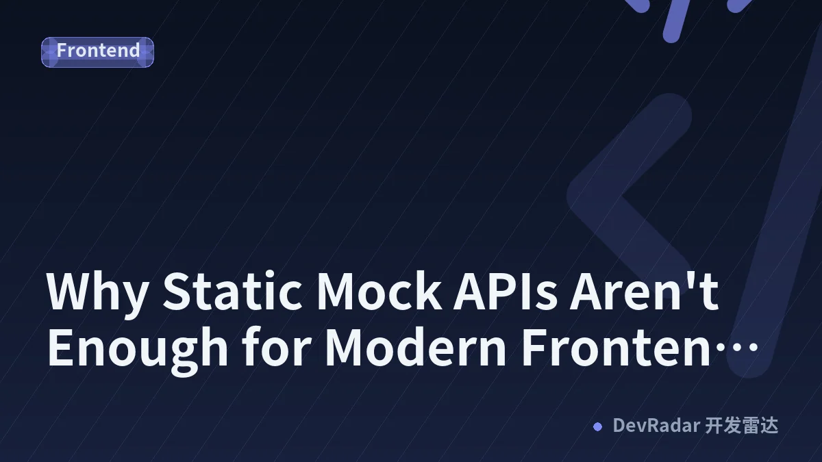 Why Static Mock APIs Aren't Enough for Modern Frontend Development
