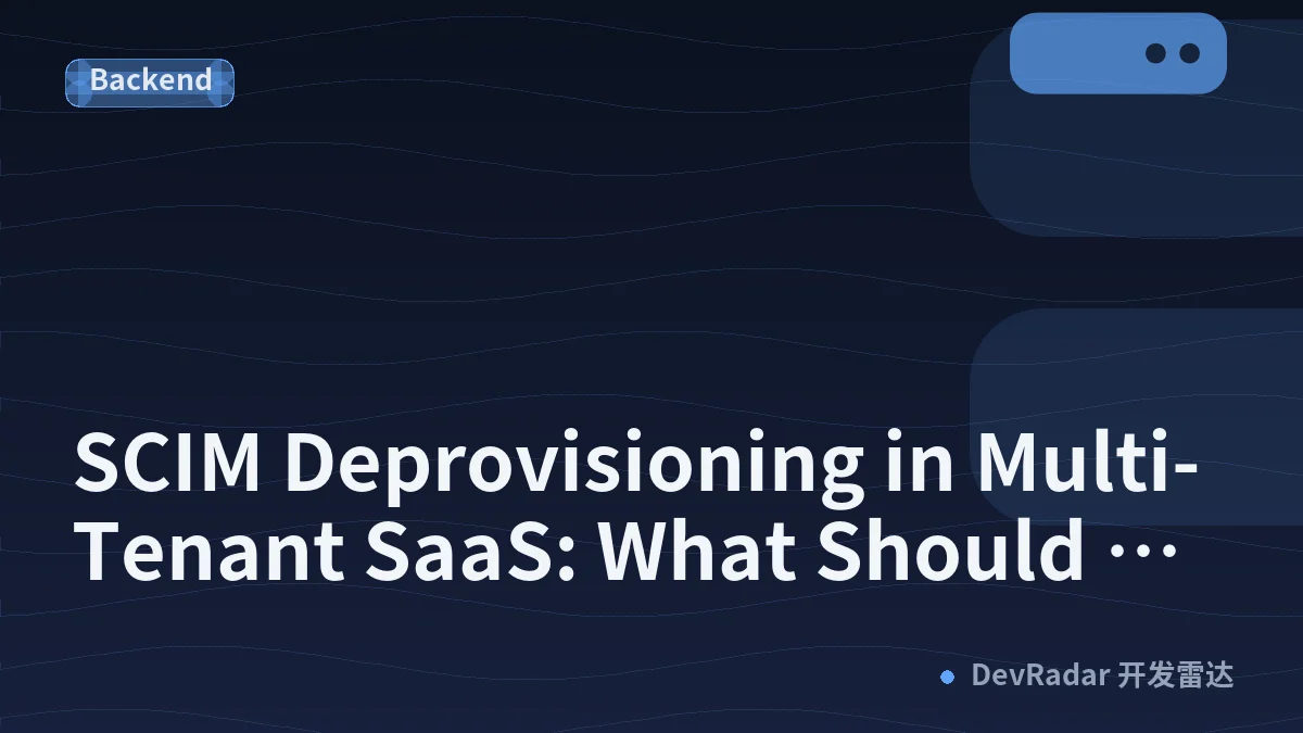 SCIM Deprovisioning in Multi-Tenant SaaS: What Should Actually Be Deleted?