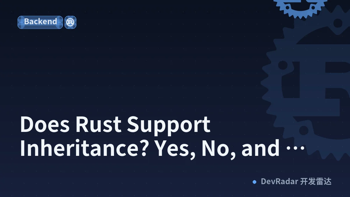 Does Rust Support Inheritance? Yes, No, and Maybe, All in the Same File