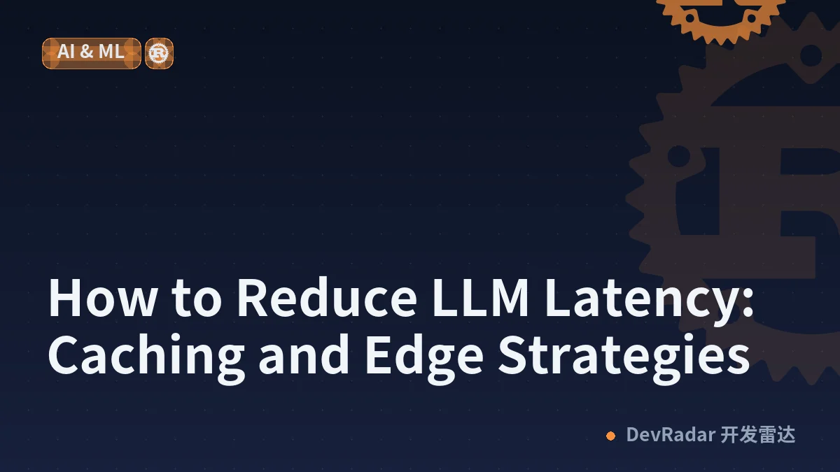 How to Reduce LLM Latency: Caching and Edge Strategies