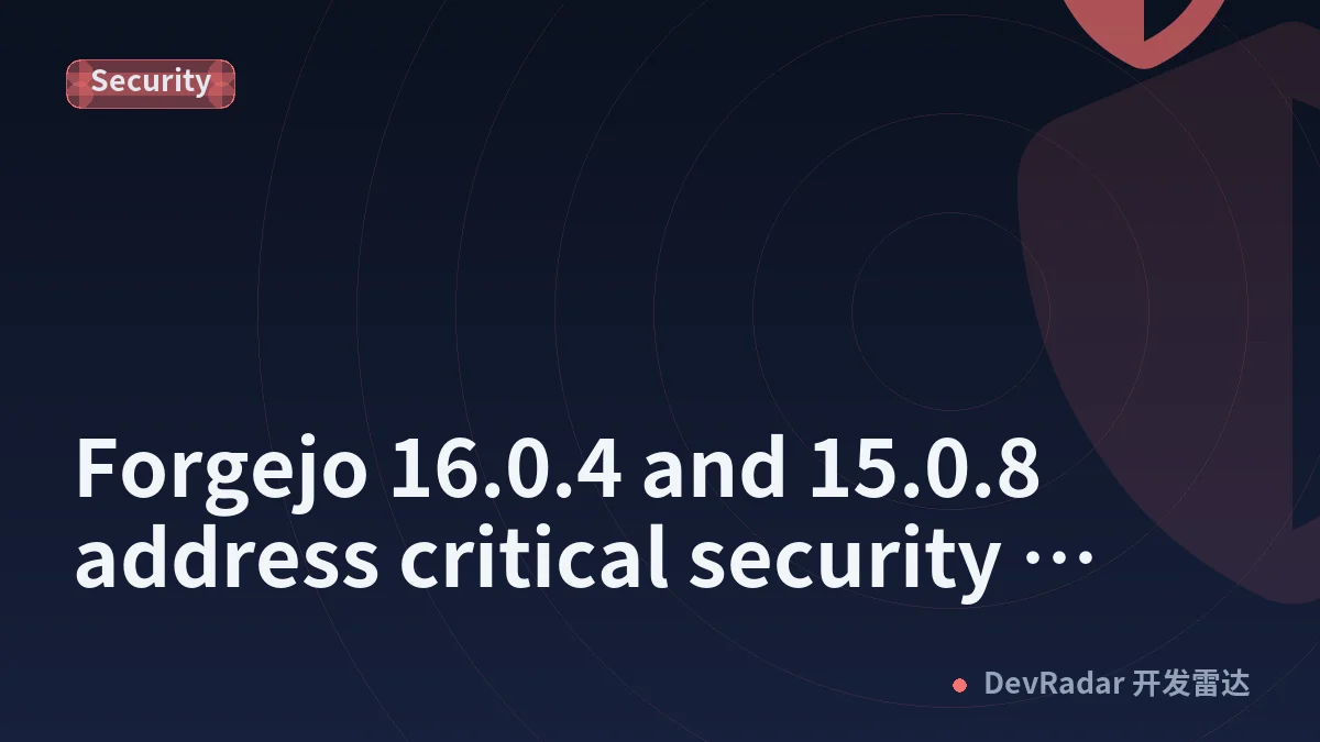 Forgejo 16.0.4 and 15.0.8 address critical security vulnerability