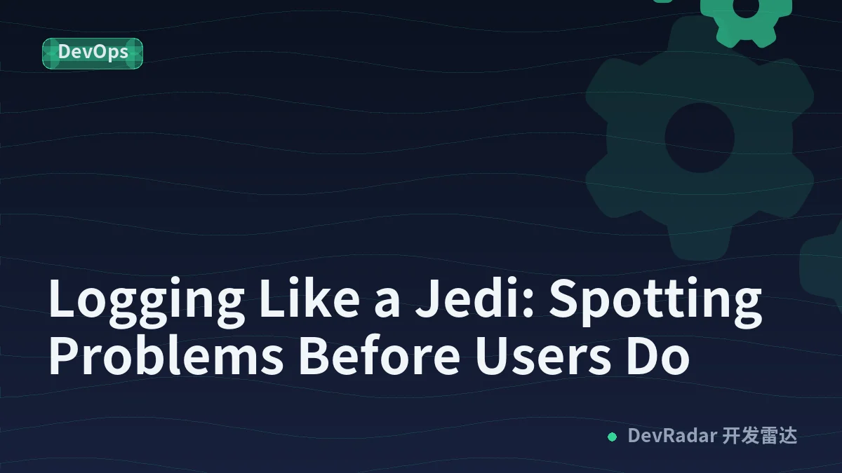 Logging Like a Jedi: Spotting Problems Before Users Do