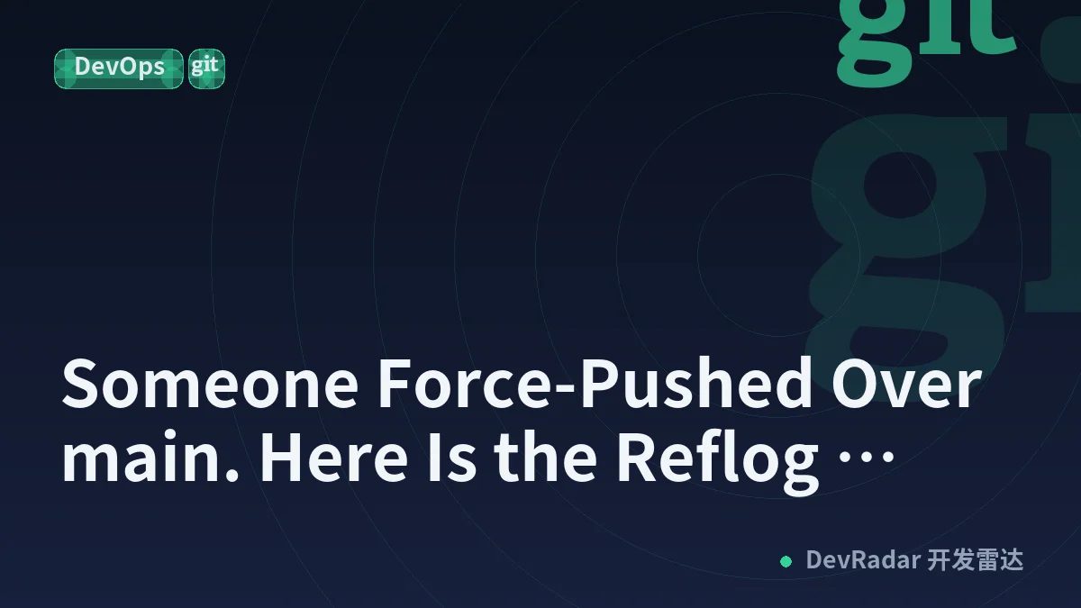 Someone Force-Pushed Over main. Here Is the Reflog Nobody Knows They Have.