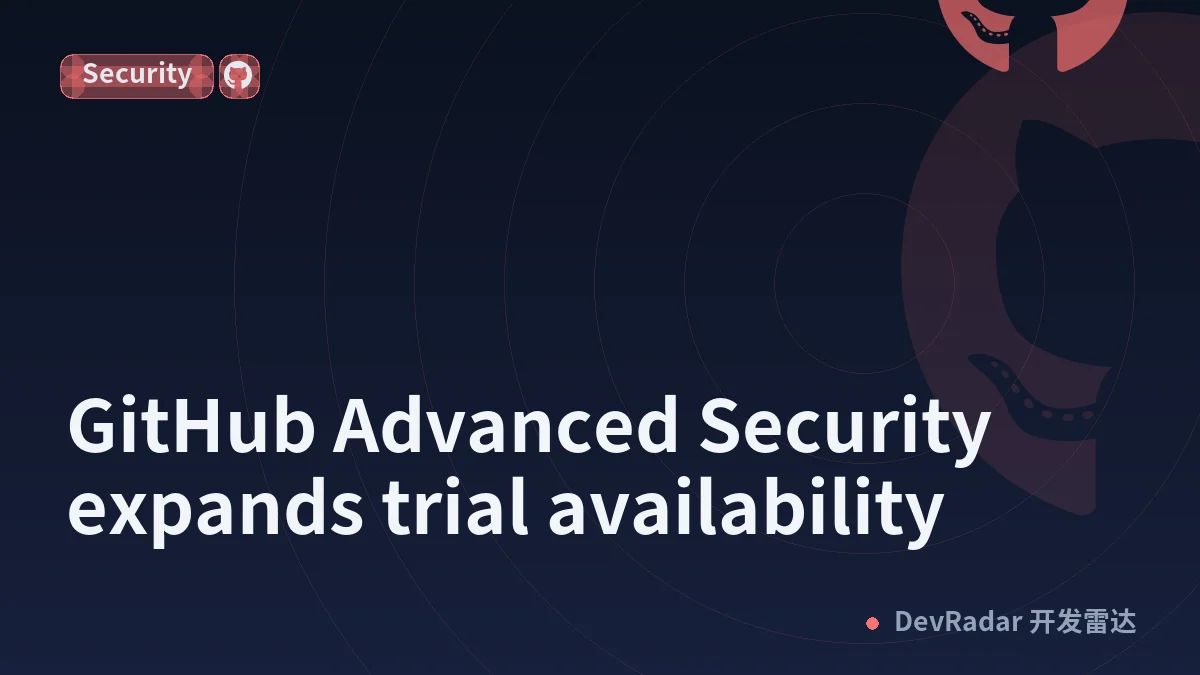 GitHub Advanced Security expands trial availability