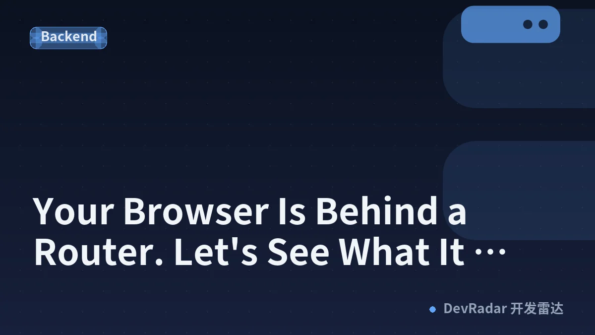 Your Browser Is Behind a Router. Let's See What It Actually Knows.