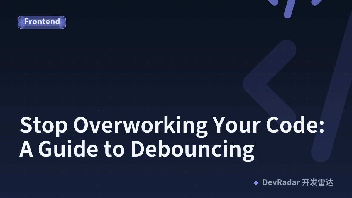 Stop Overworking Your Code: A Guide to Debouncing