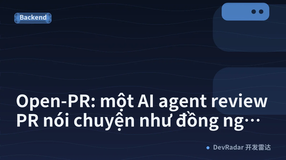 Open-PR: một AI agent review PR nói chuyện như đồng nghiệp, không như một con bot