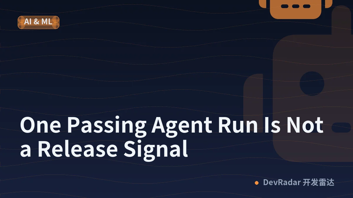 One Passing Agent Run Is Not a Release Signal