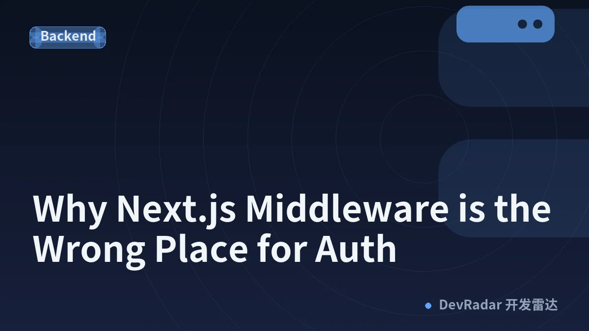 Why Next.js Middleware is the Wrong Place for Auth
