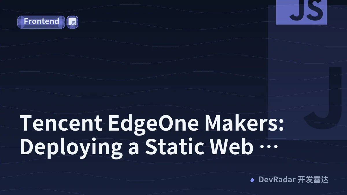 Tencent EdgeOne Makers: Deploying a Static Web Project with HTML, CSS, and JavaScript