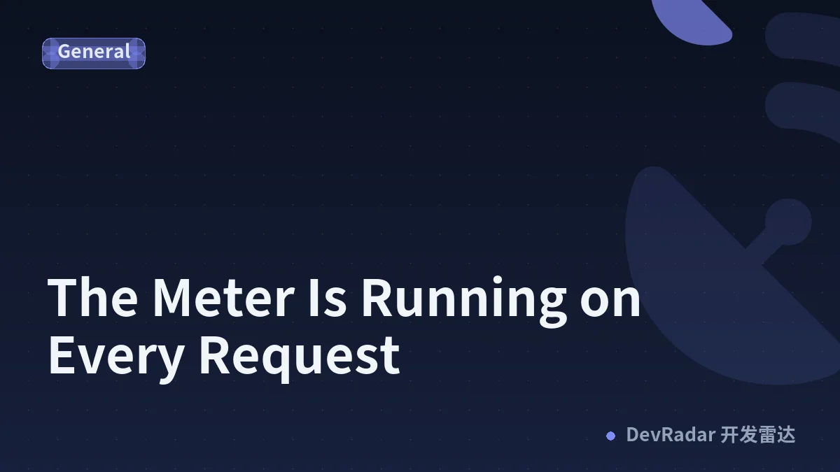 The Meter Is Running on Every Request