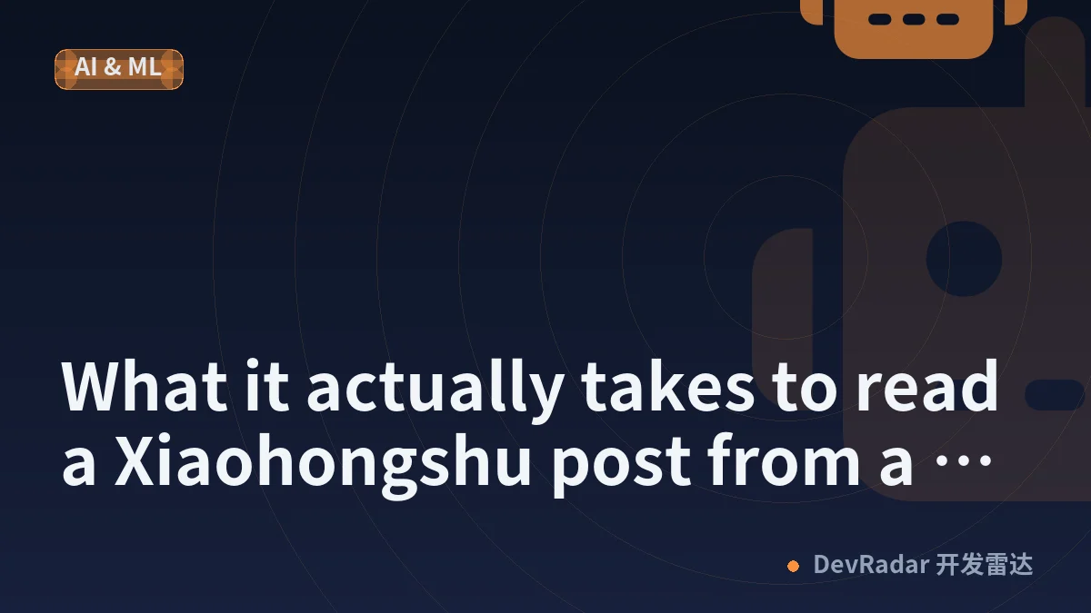 What it actually takes to read a Xiaohongshu post from a server