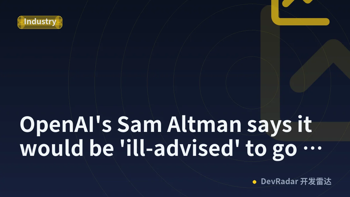 OpenAI's Sam Altman says it would be 'ill-advised' to go public in 2026