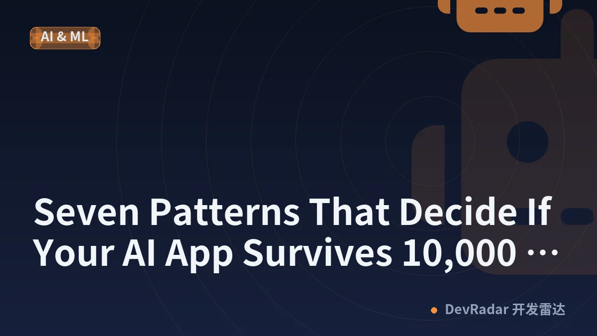 Seven Patterns That Decide If Your AI App Survives 10,000 Users