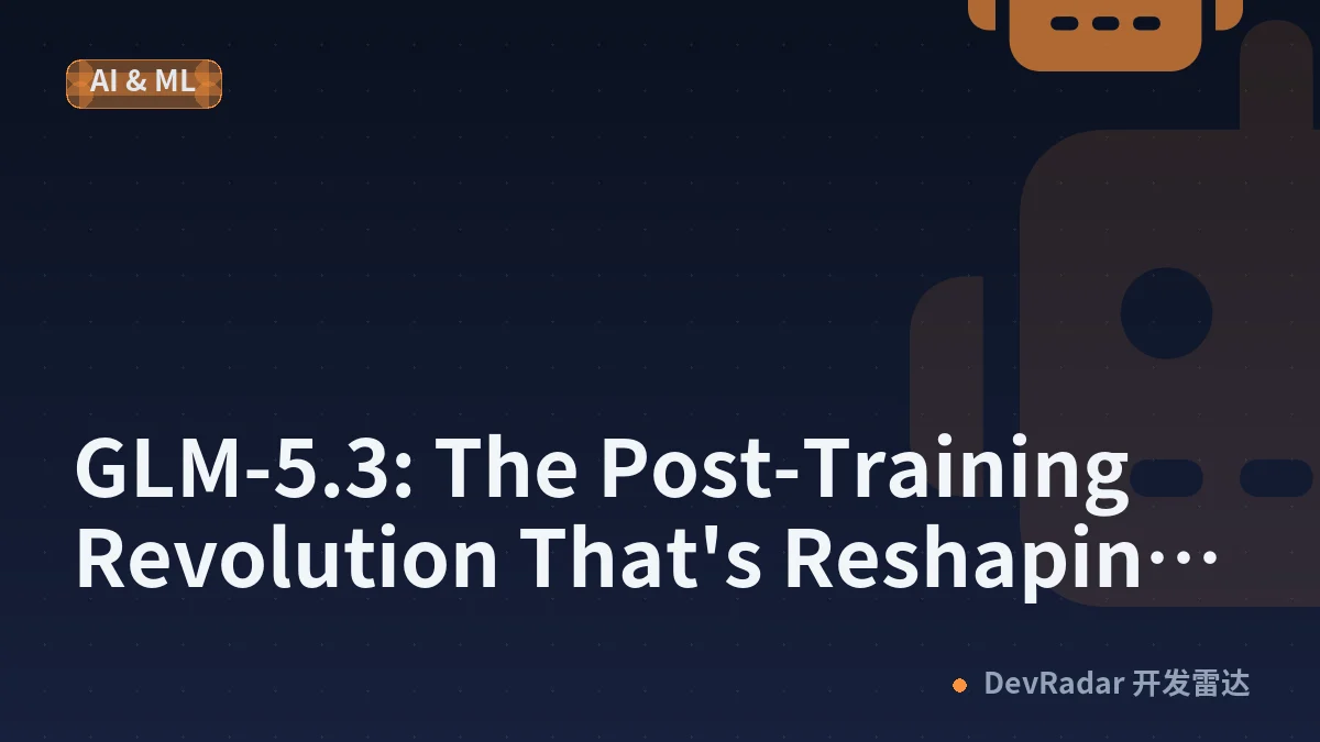 GLM-5.3: The Post-Training Revolution That's Reshaping AI Development