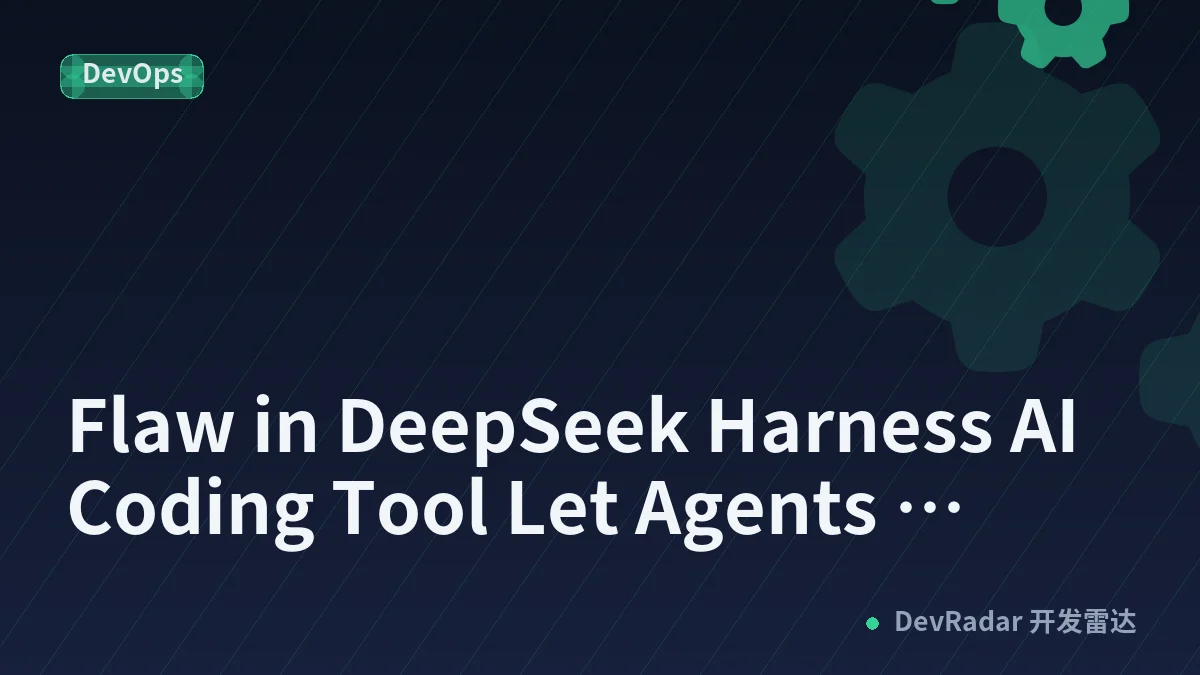 Flaw in DeepSeek Harness AI Coding Tool Let Agents Disable Their Sandbox