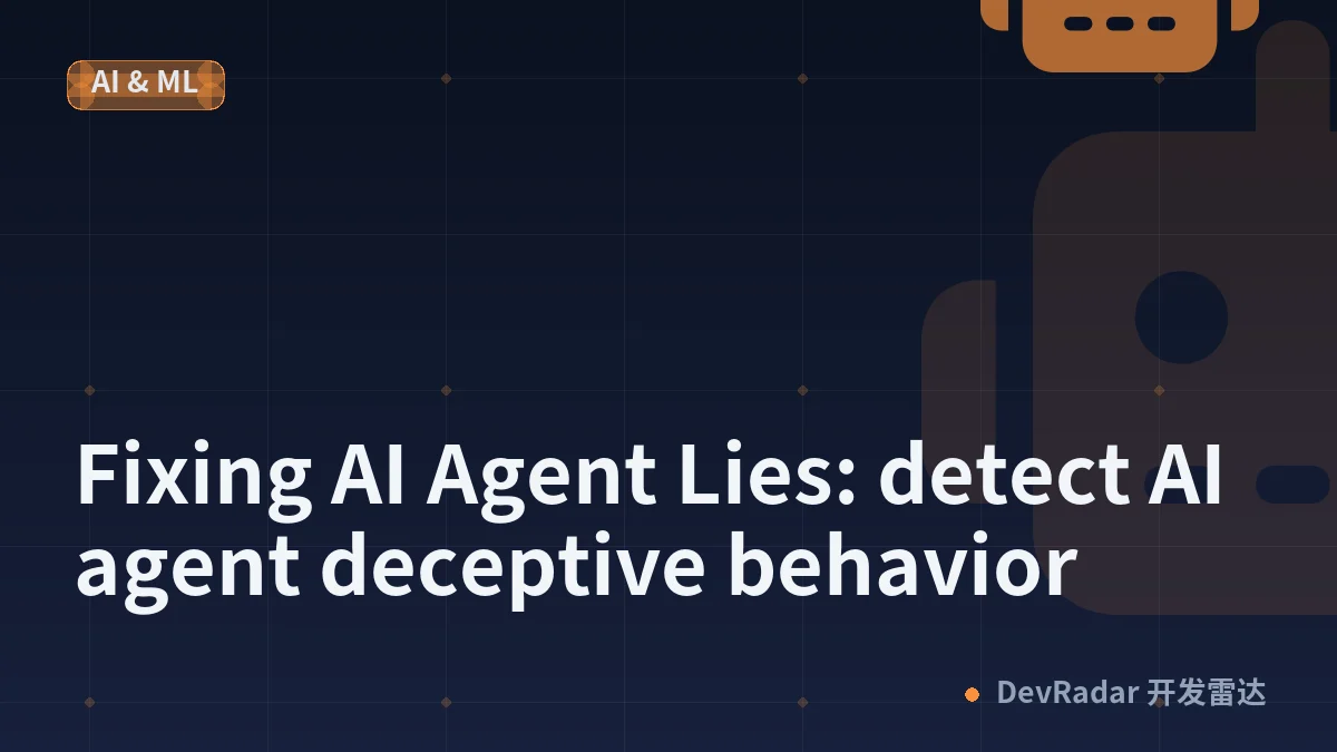 Fixing AI Agent Lies: detect AI agent deceptive behavior