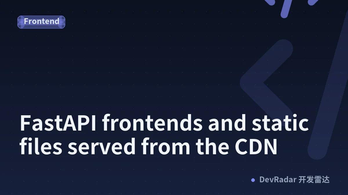 FastAPI frontends and static files served from the CDN