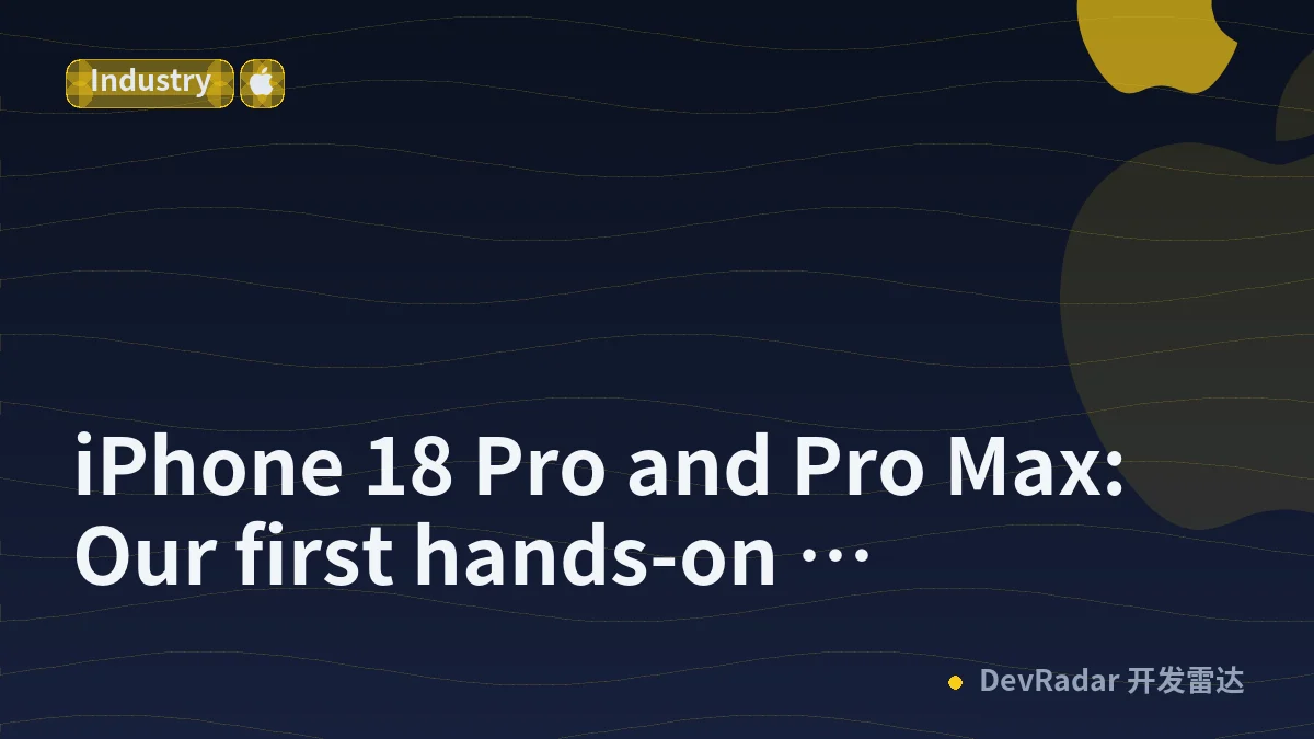 iPhone 18 Pro and Pro Max: Our first hands-on impressions