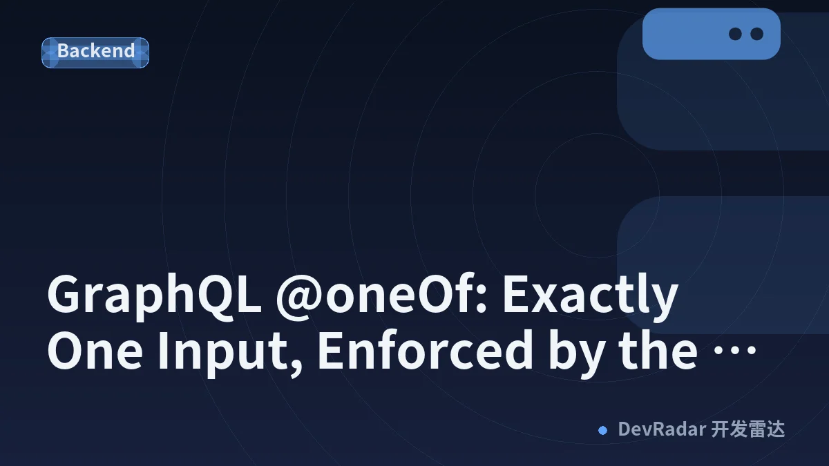 GraphQL @oneOf: Exactly One Input, Enforced by the Schema