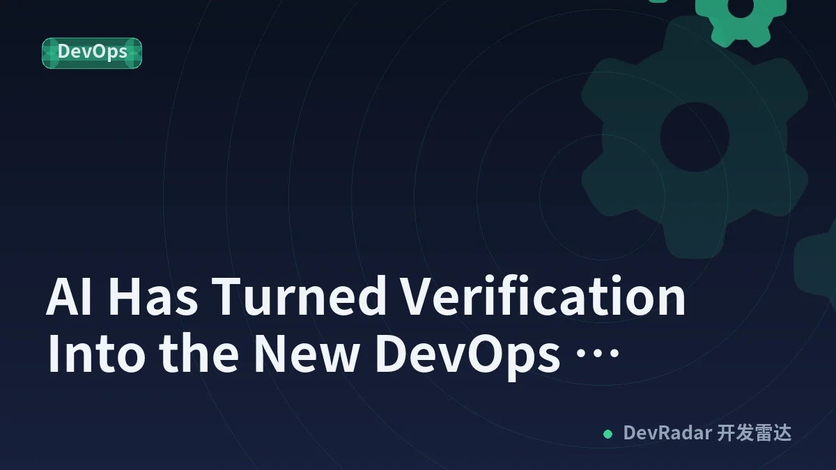 AI Has Turned Verification Into the New DevOps Bottleneck