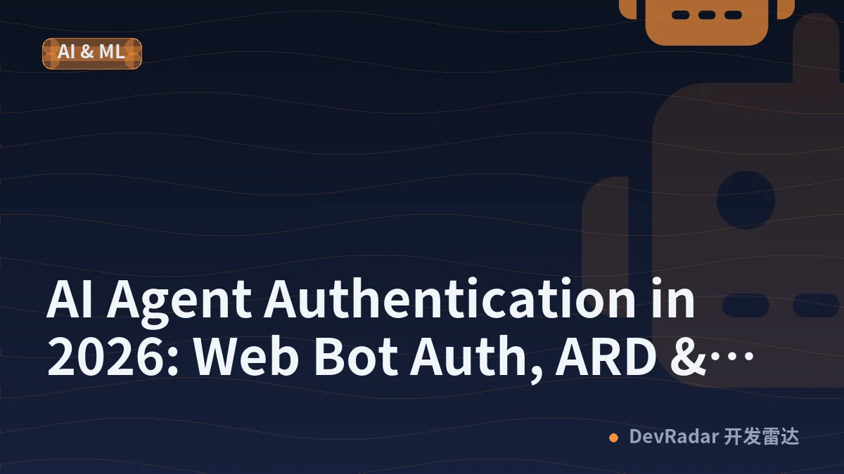 AI Agent Authentication in 2026: Web Bot Auth, ARD &amp; OAuth