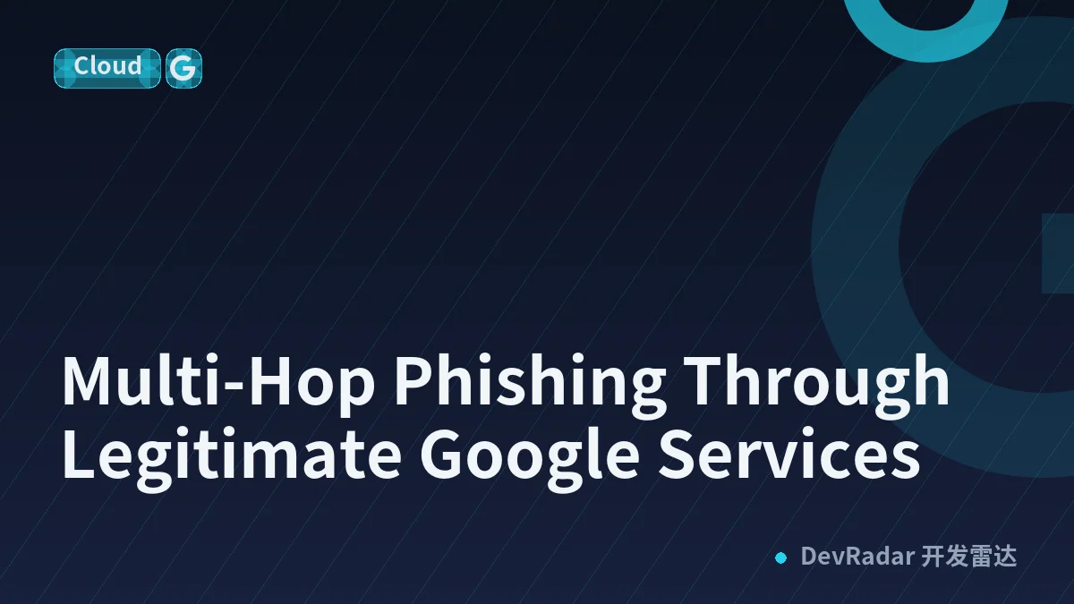 Multi-Hop Phishing Through Legitimate Google Services