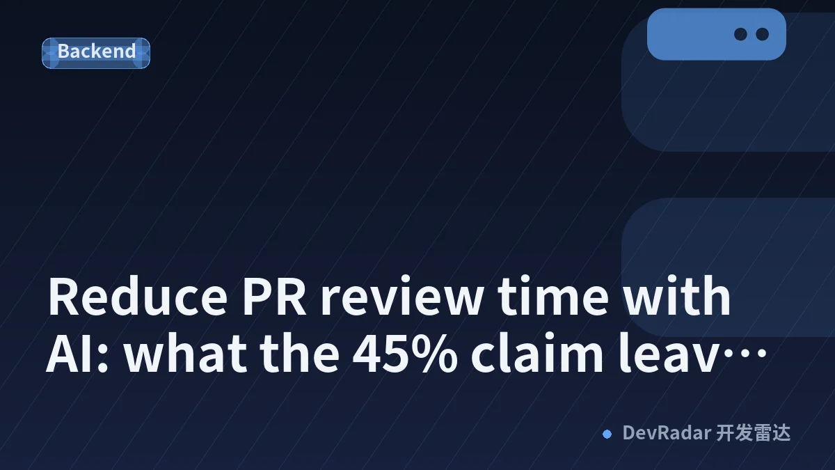 Reduce PR review time with AI: what the 45% claim leaves out