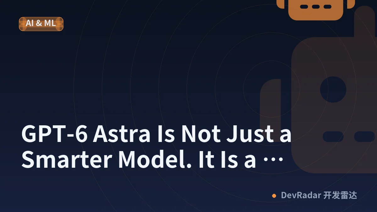 GPT-6 Astra Is Not Just a Smarter Model. It Is a Computer Operator.