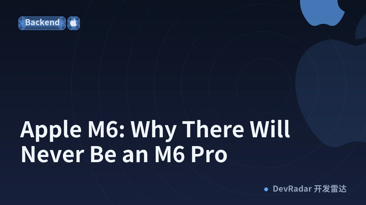 Apple M6: Why There Will Never Be an M6 Pro
