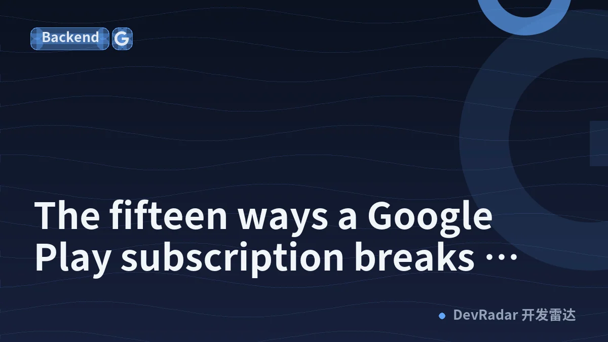 The fifteen ways a Google Play subscription breaks quietly