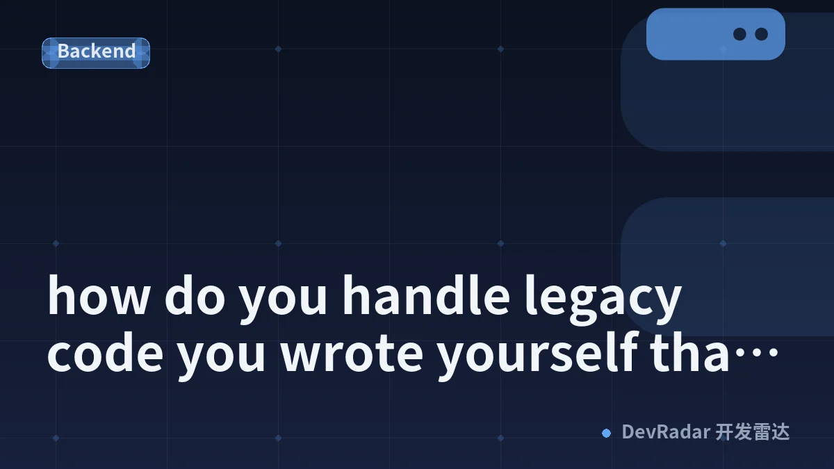 how do you handle legacy code you wrote yourself that you no longer understand